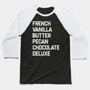 French Vanilla Butter Pecan Chocolate Deluxe Baseball T-Shirt